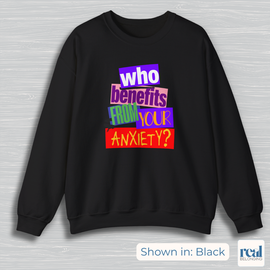 Who Benefits From Your Anxiety? Retro Sweatshirt
