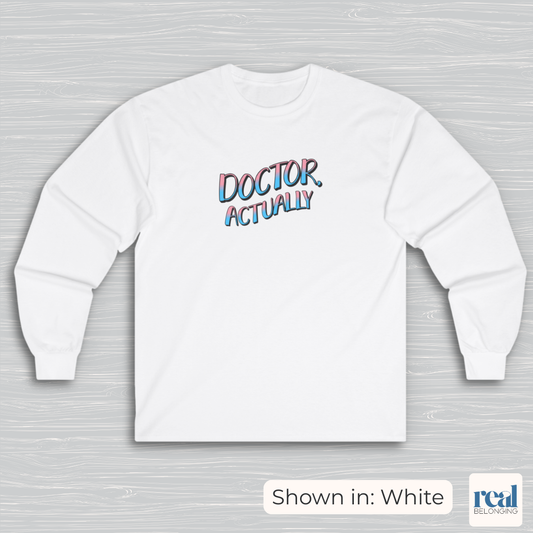 Doctor, Actually | Inclusive Professional Collection Long Sleeve Shirt