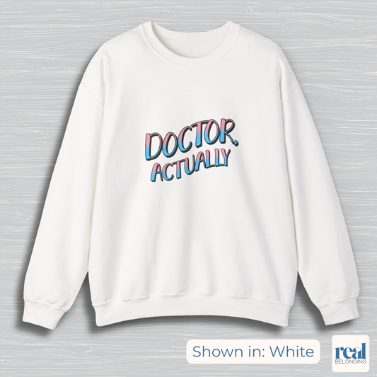 Doctor, Actually | Inclusive Professional Collection Sweatshirt