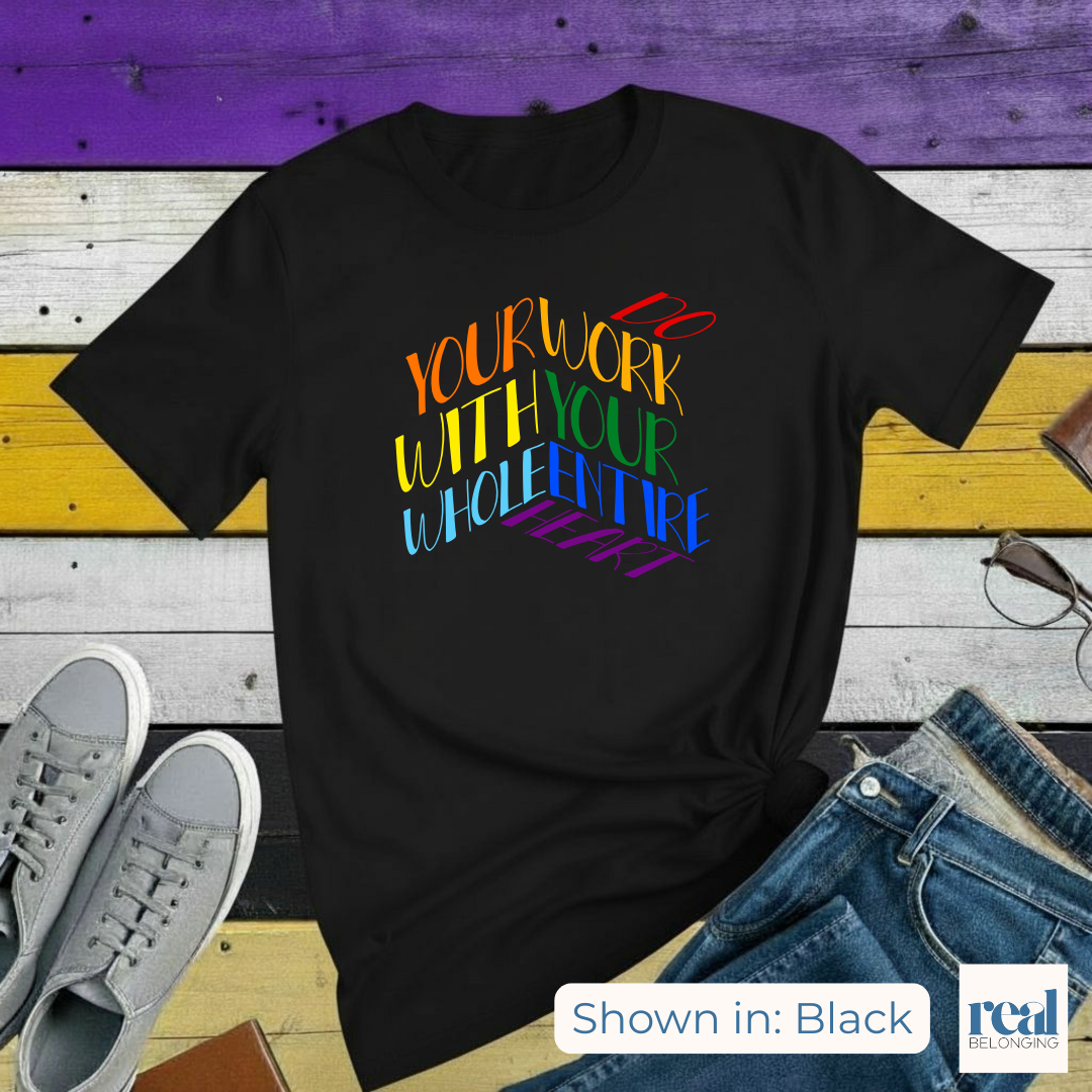 Do Your Work With Your Whole Entire Heart, Rainbow | Inclusive Professionals