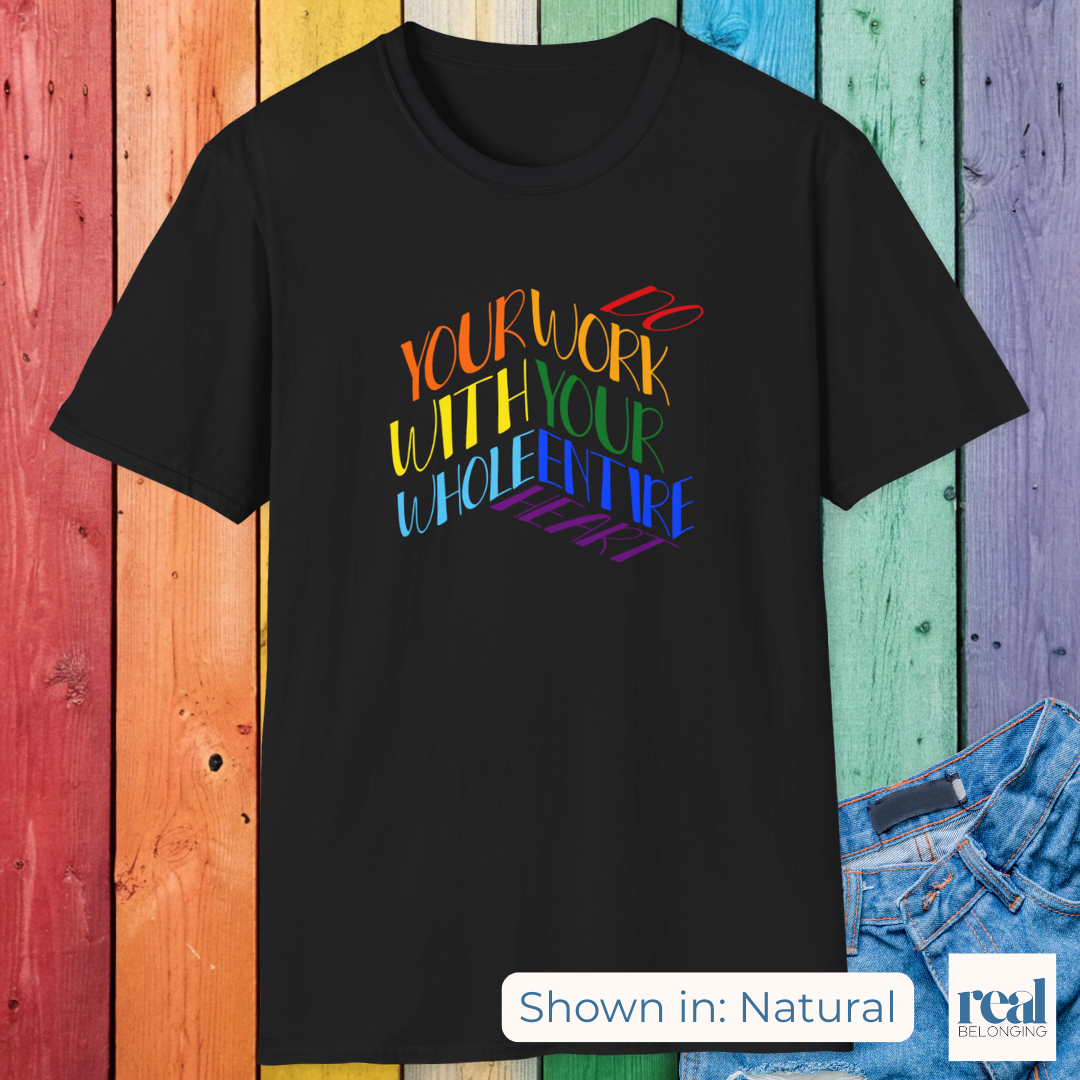 Do Your Work With Your Whole Entire Heart, Rainbow | Inclusive Professionals
