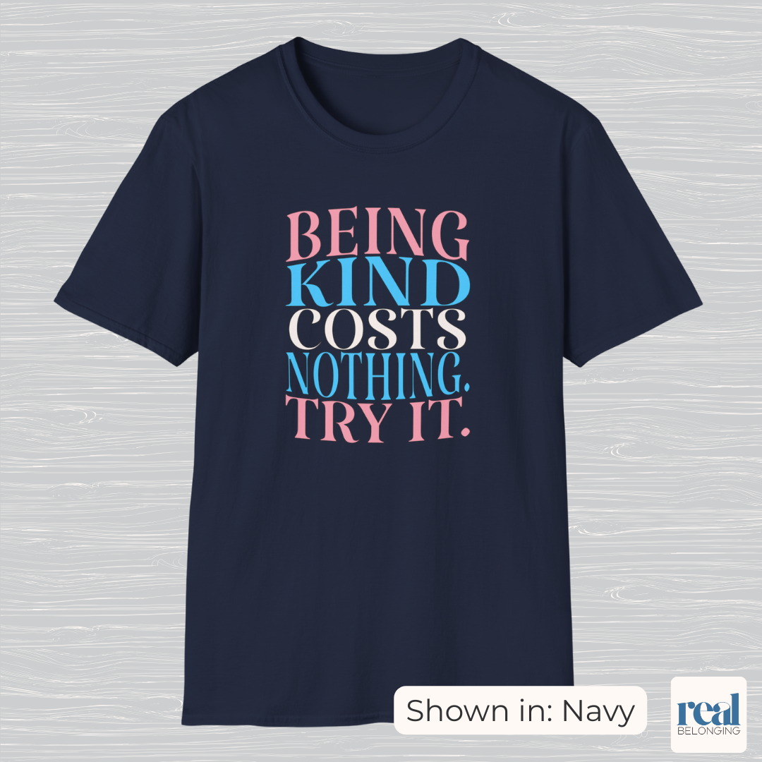 Being Kind Costs Nothing. Try It.