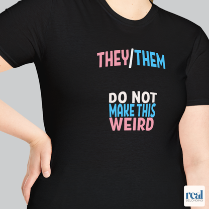 They/Them Do Not Make This Weird Pronoun Shirt