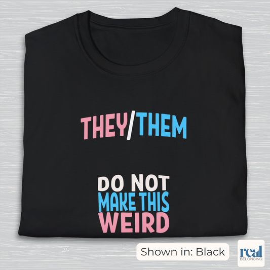 They/Them Do Not Make This Weird Pronoun Shirt