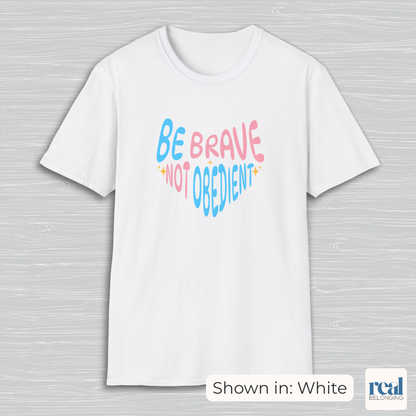 Be Brave Not Obedient Trans Pride Shirt