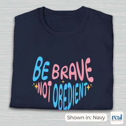 Be Brave Not Obedient Trans Pride Shirt