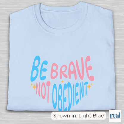 Be Brave Not Obedient Trans Pride Shirt