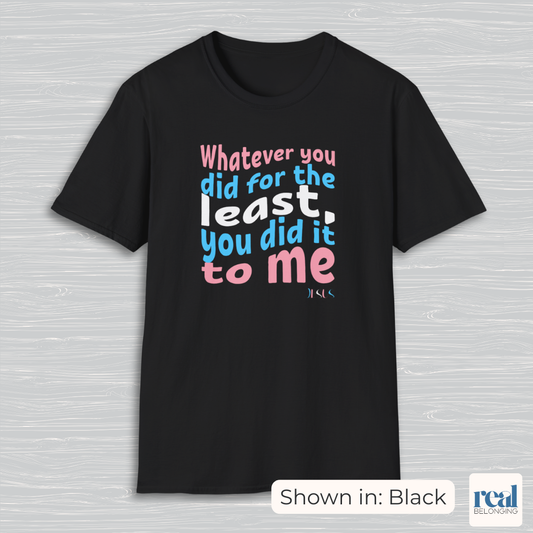 Whatever You Did For The Least | Christian Trans Pride Shirt