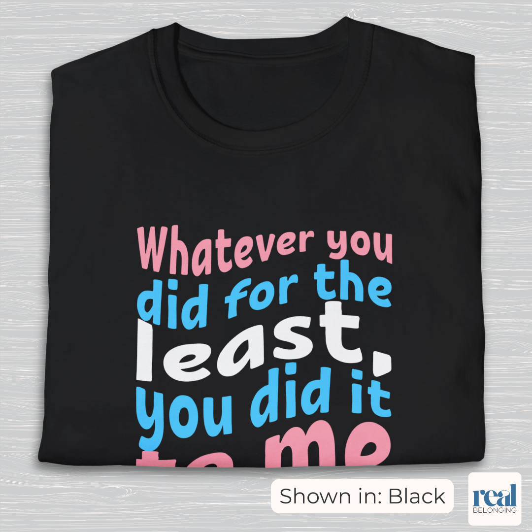 Whatever You Did For The Least | Christian Trans Pride Shirt