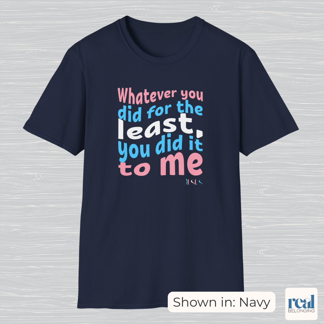 Whatever You Did For The Least | Christian Trans Pride Shirt