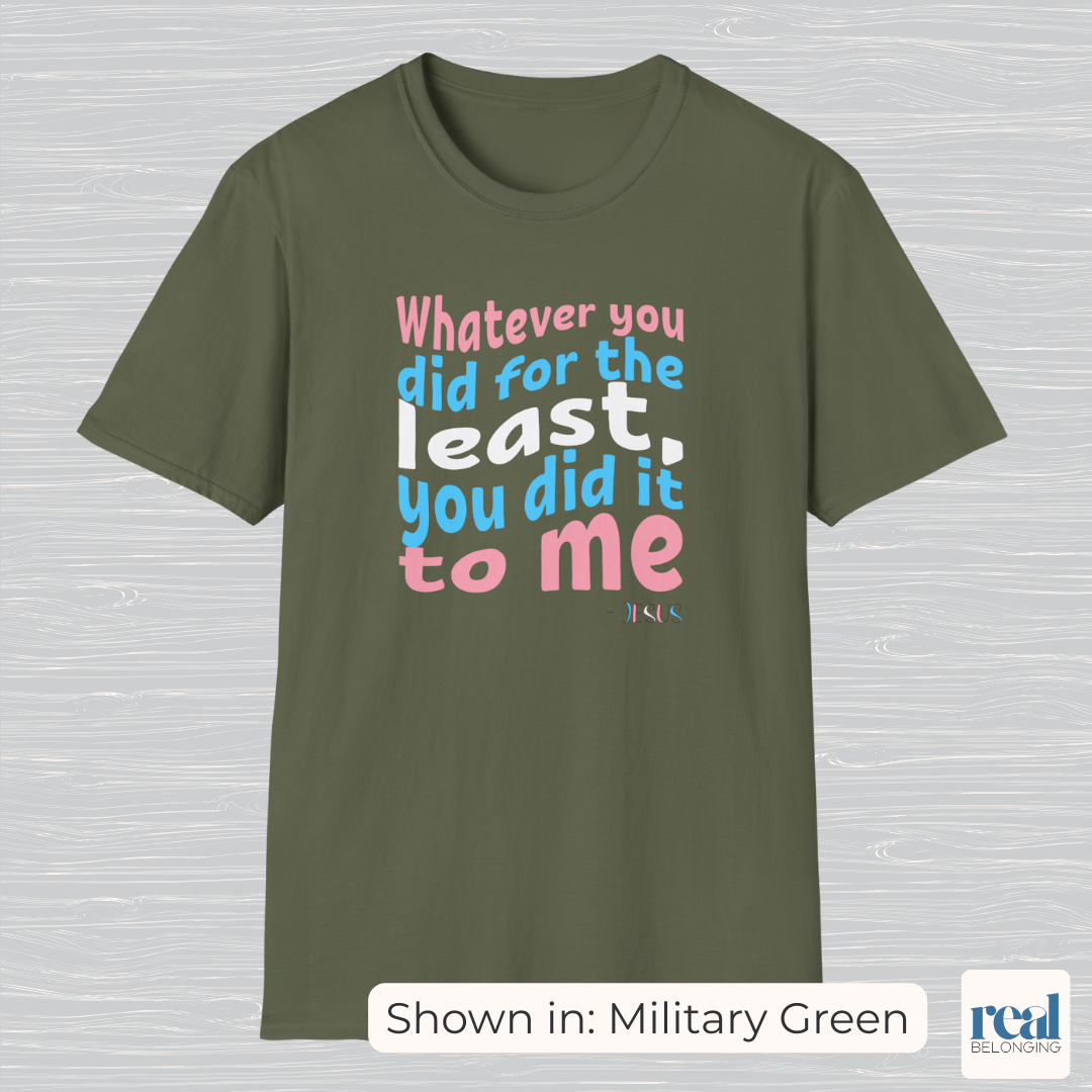 Whatever You Did For The Least | Christian Trans Pride Shirt