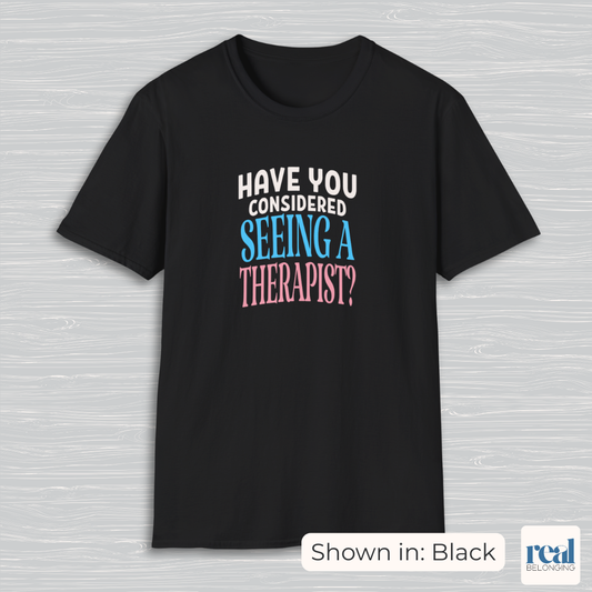 Have You Considered Seeing A Therapist Trans Pride Shirt
