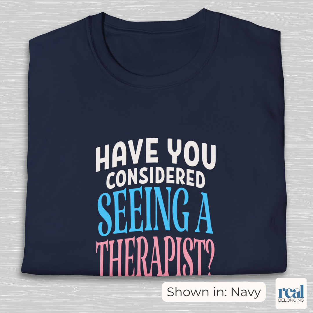 Have You Considered Seeing A Therapist Trans Pride Shirt