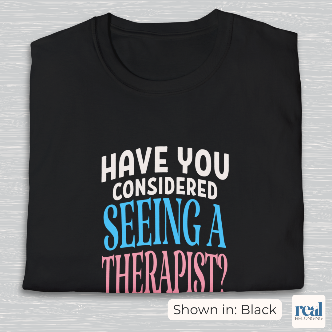 Have You Considered Seeing A Therapist Trans Pride Shirt
