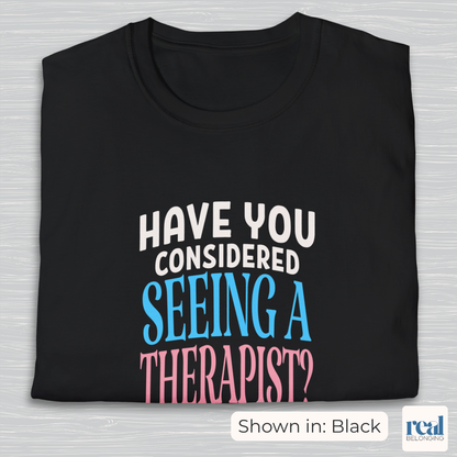 Have You Considered Seeing A Therapist Trans Pride Shirt