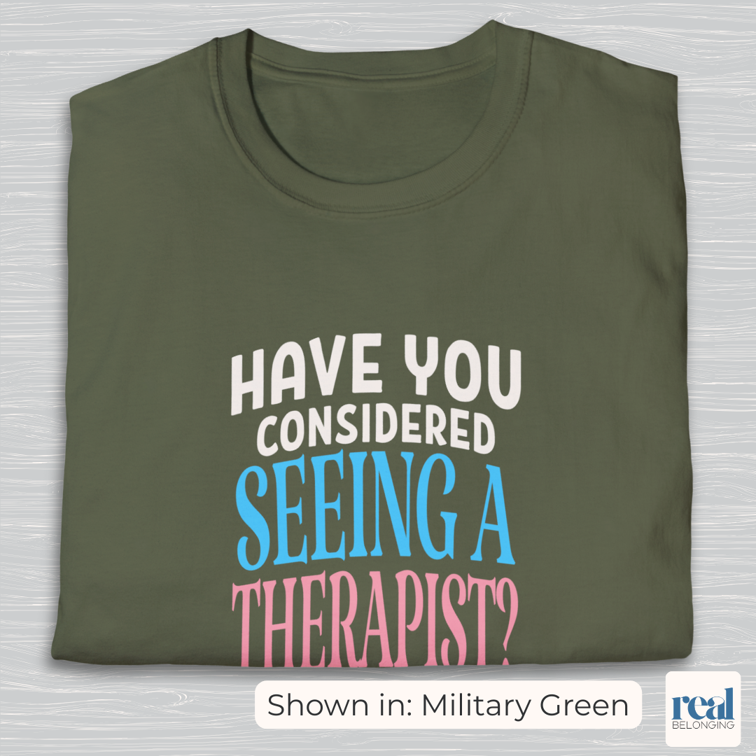 Have You Considered Seeing A Therapist Trans Pride Shirt