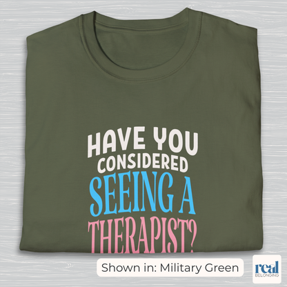 Have You Considered Seeing A Therapist Trans Pride Shirt