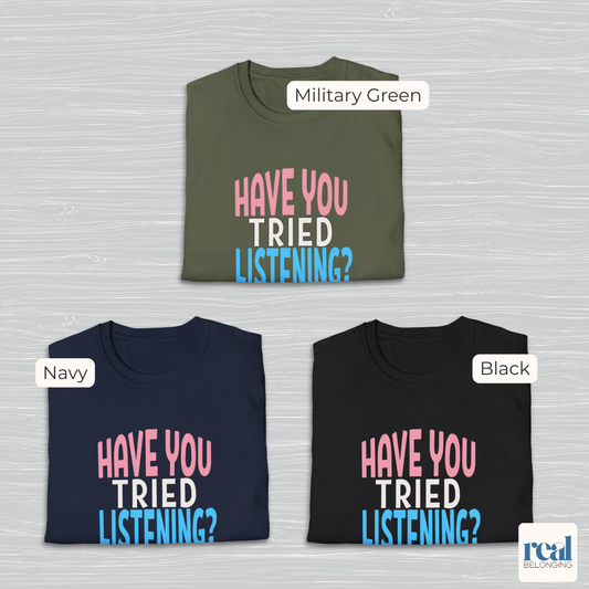 Have You Tried Listening Trans Pride Shirt
