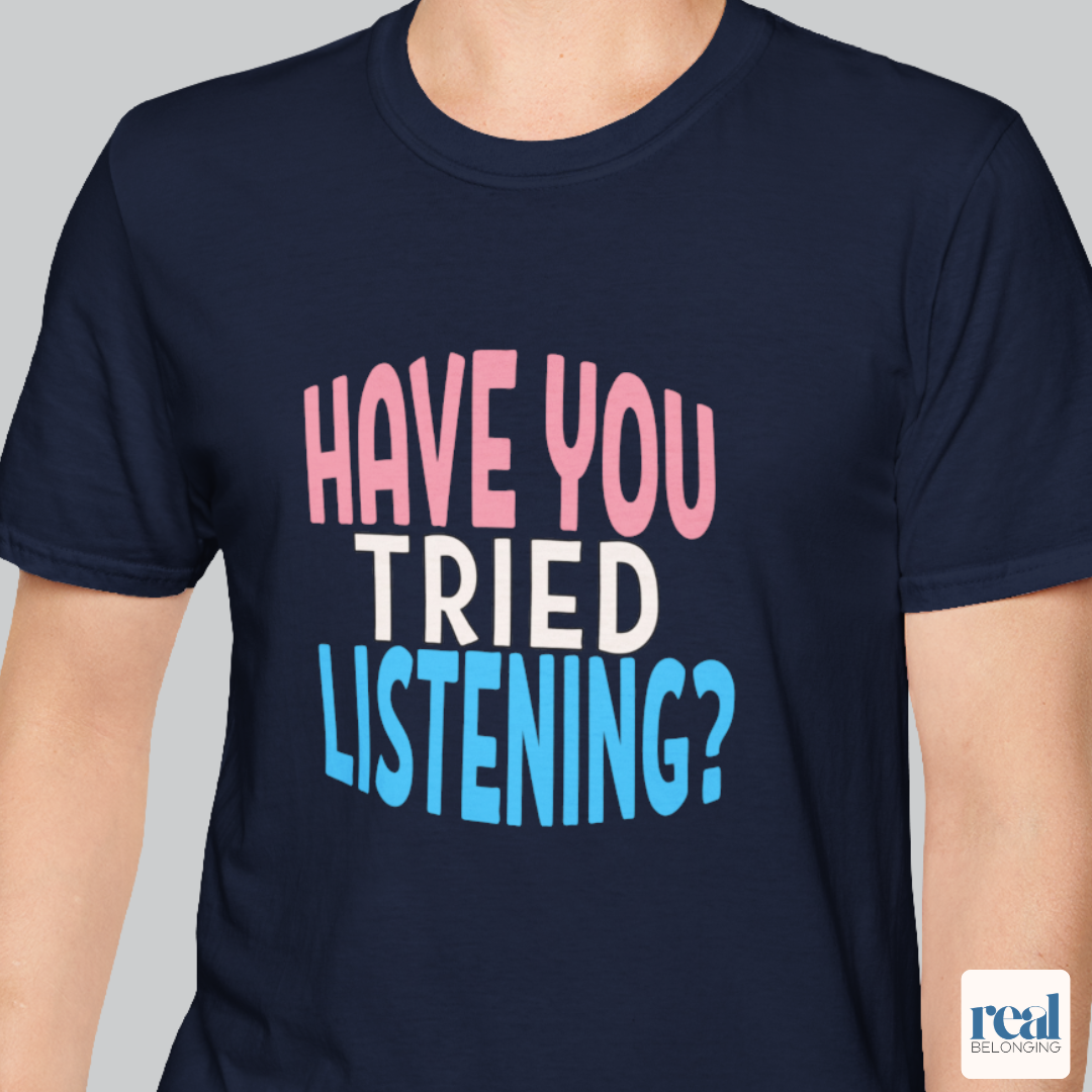 Have You Tried Listening Trans Pride Shirt