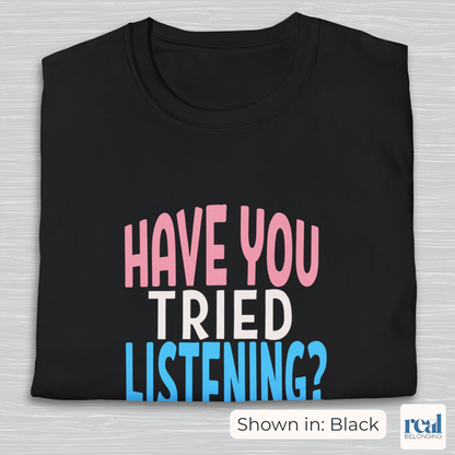 Have You Tried Listening Trans Pride Shirt