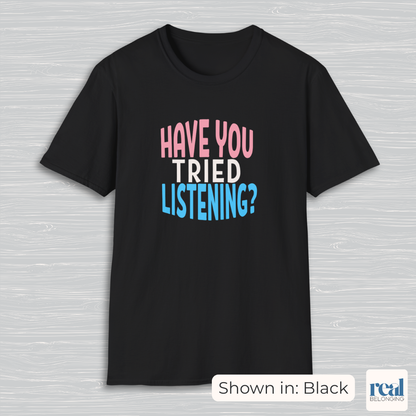 Have You Tried Listening Trans Pride Shirt