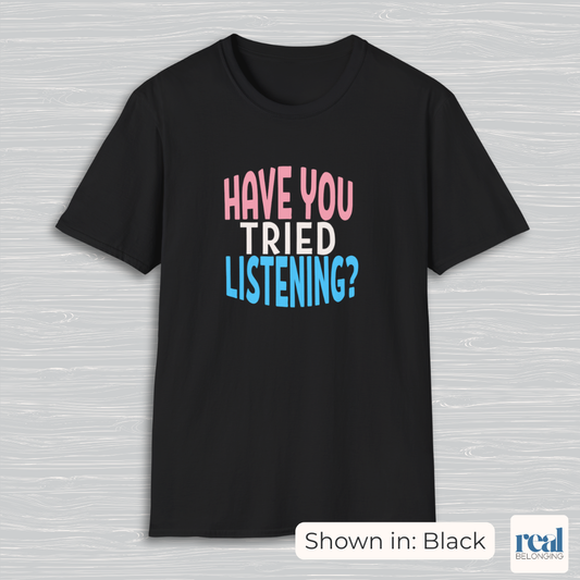 Have You Tried Listening Trans Pride Shirt