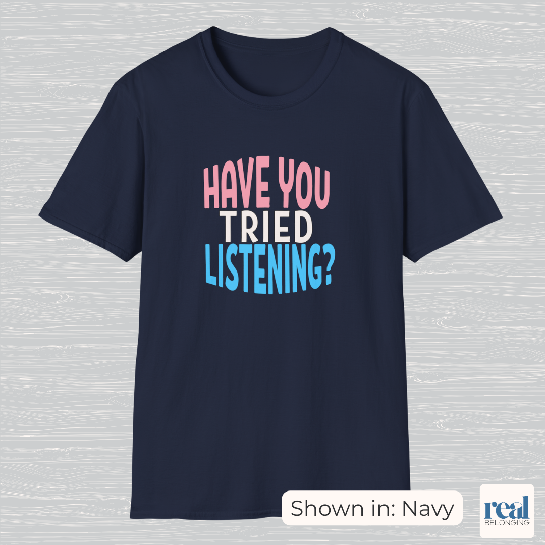 Have You Tried Listening Trans Pride Shirt