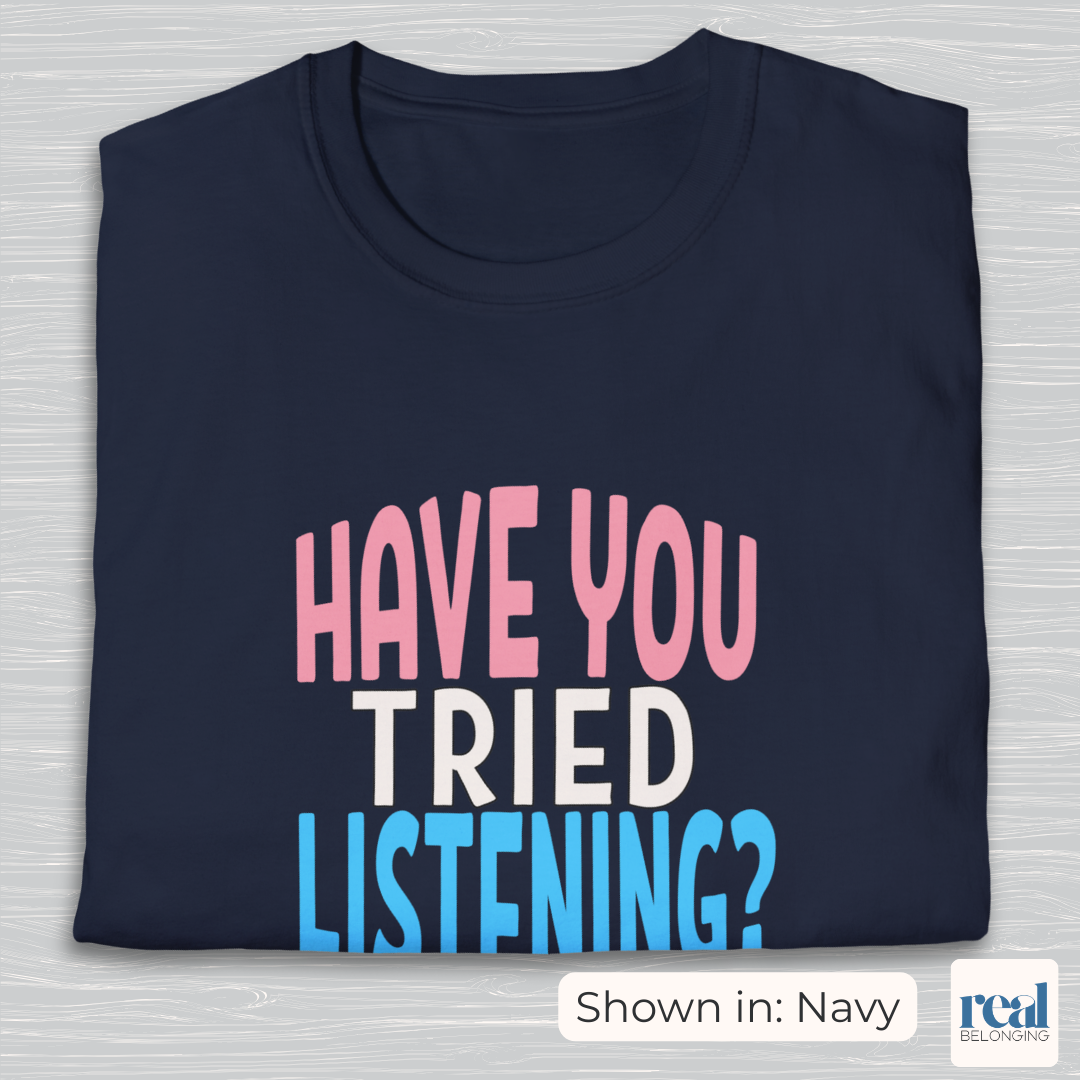 Have You Tried Listening Trans Pride Shirt