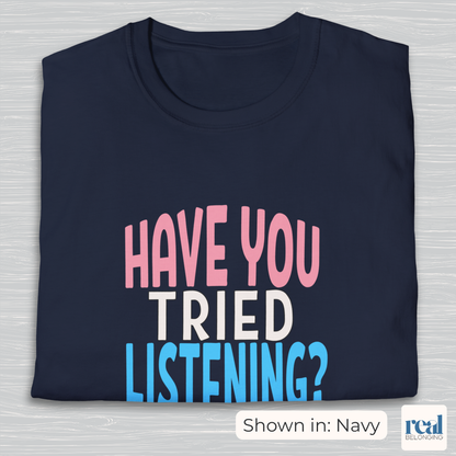 Have You Tried Listening Trans Pride Shirt