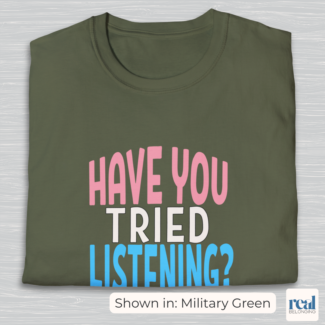 Have You Tried Listening Trans Pride Shirt