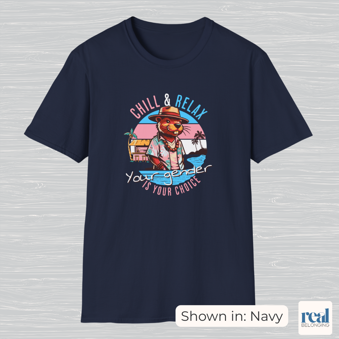 Chill and Relax Your Gender Is Your Choice Shirt