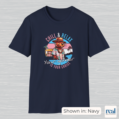 Chill and Relax Your Gender Is Your Choice Shirt