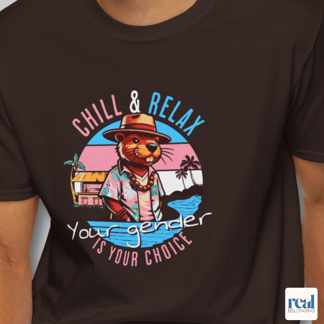 Chill and Relax Your Gender Is Your Choice Shirt