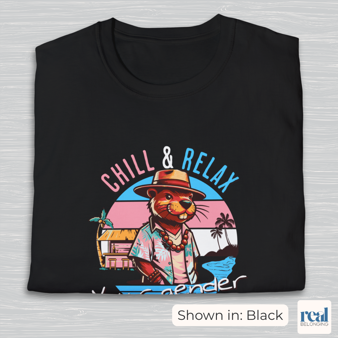 Chill and Relax Your Gender Is Your Choice Shirt