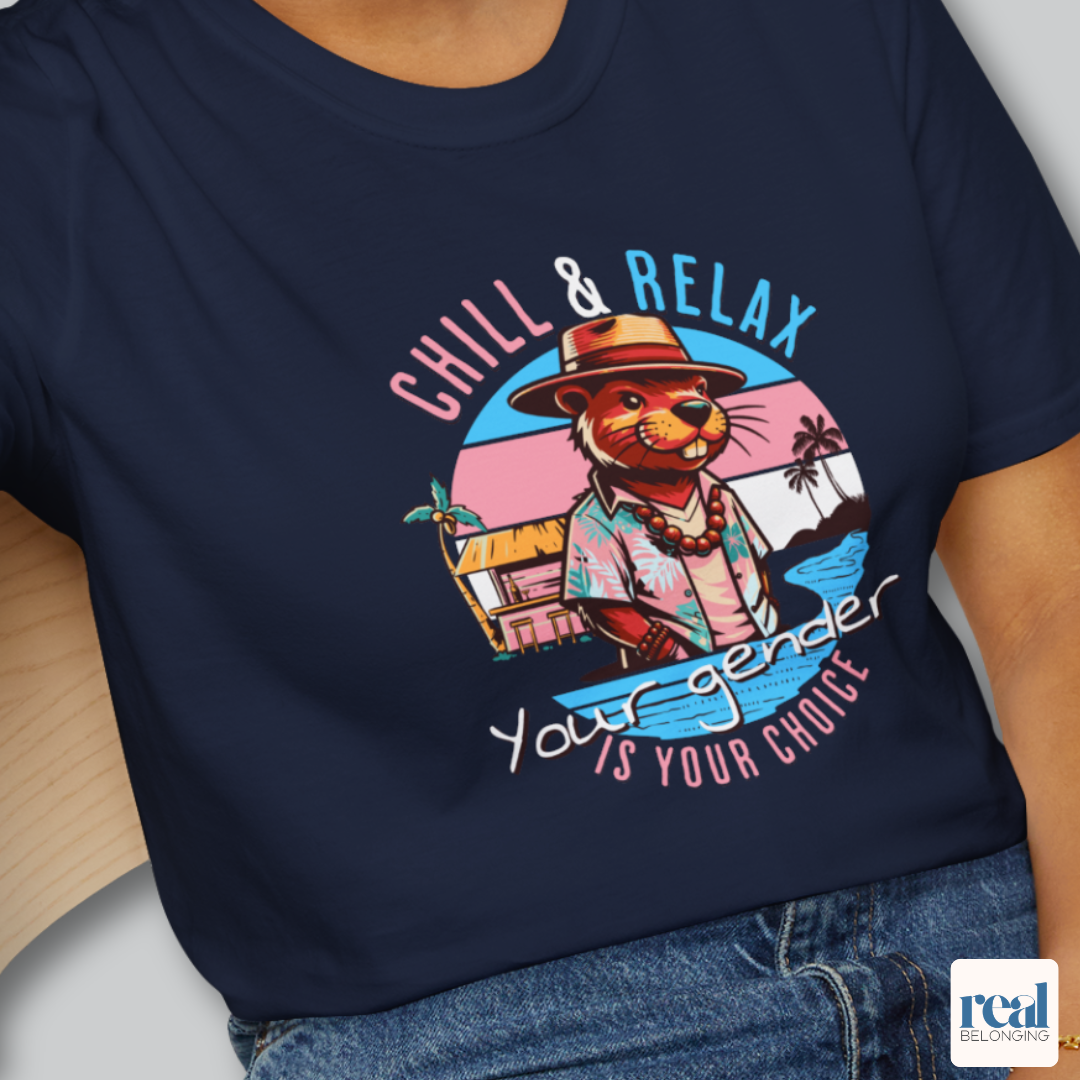 Chill and Relax Your Gender Is Your Choice Shirt