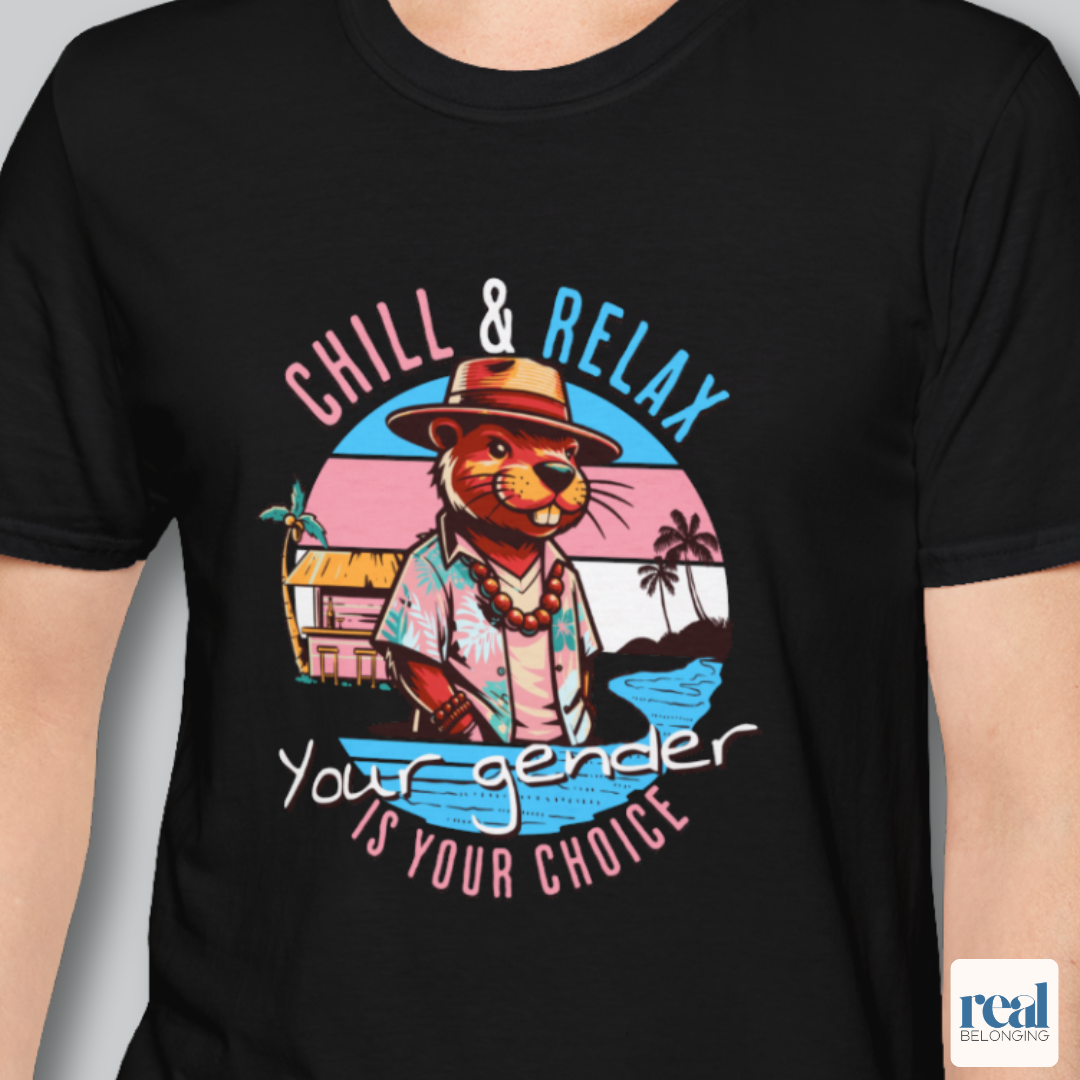 Chill and Relax Your Gender Is Your Choice Shirt