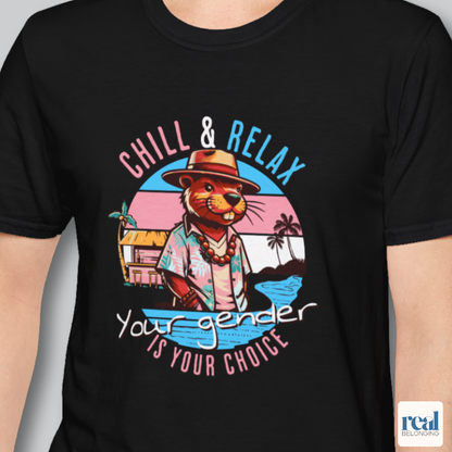 Chill and Relax Your Gender Is Your Choice Shirt