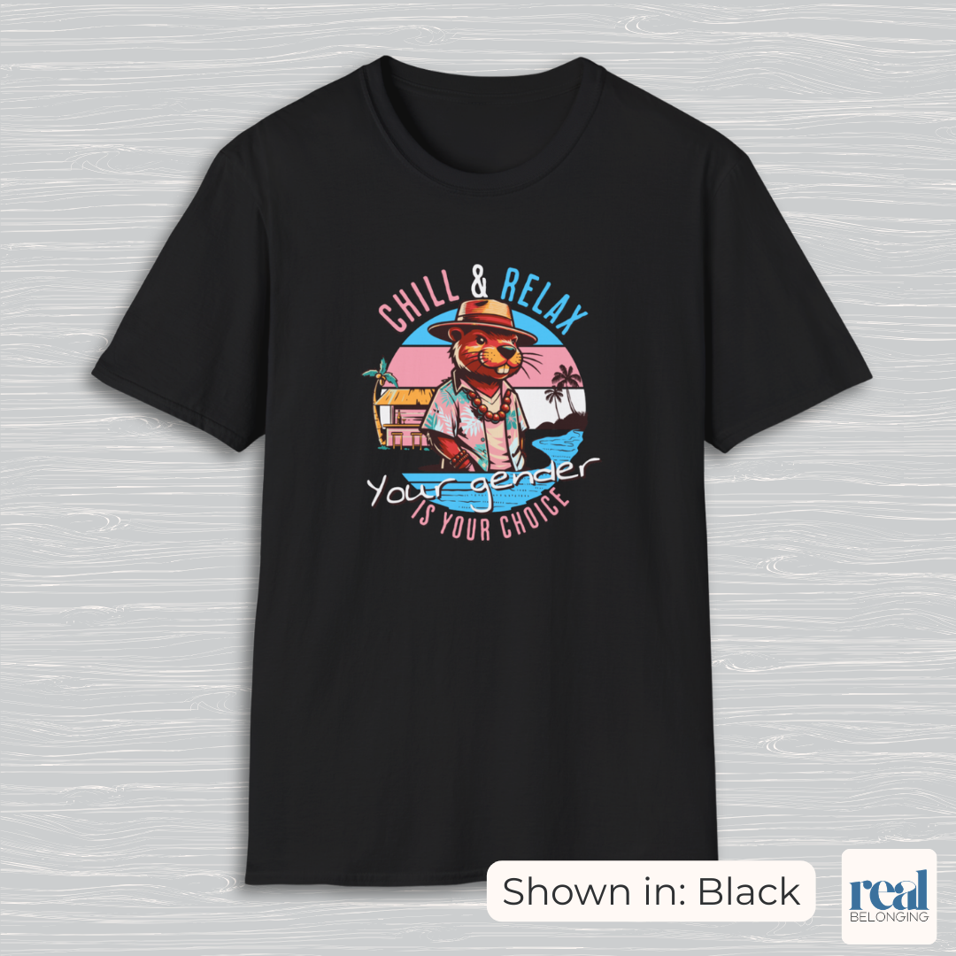 Chill and Relax Your Gender Is Your Choice Shirt
