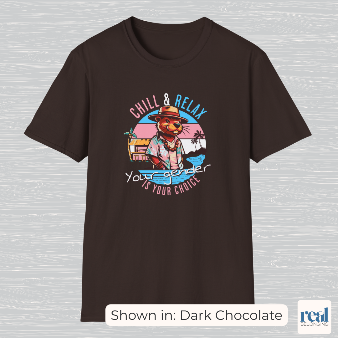Chill and Relax Your Gender Is Your Choice Shirt