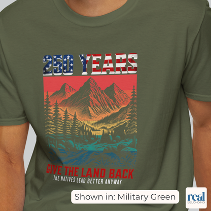 250 Years Give the Land Back Indigenous Sovereignty Shirt