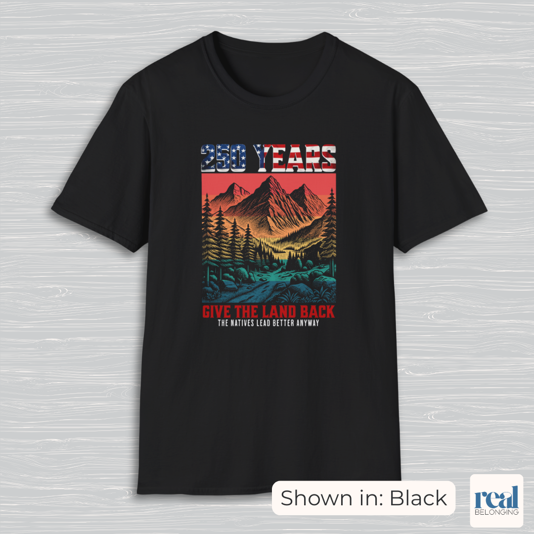 250 Years Give the Land Back Indigenous Sovereignty Shirt