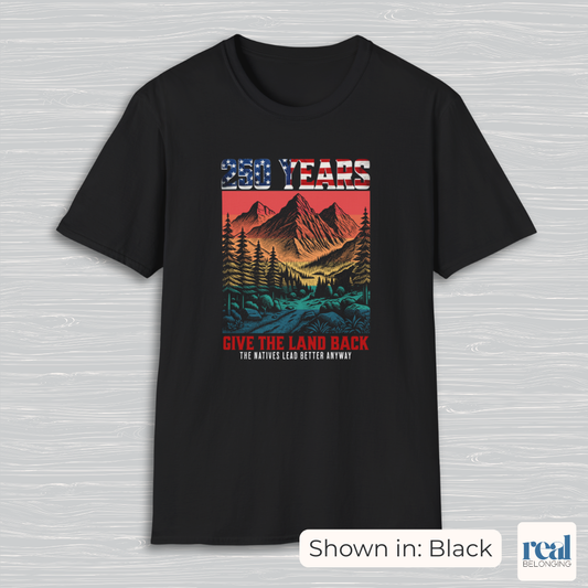 250 Years Give the Land Back Indigenous Sovereignty Shirt