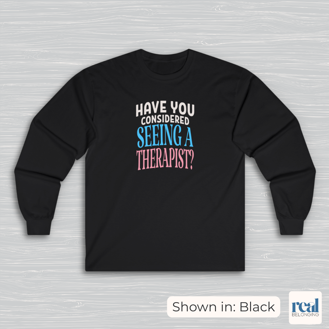 Have You Considered Seeing A Therapist Trans Pride Long Sleeve Shirt