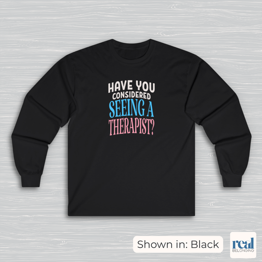 Have You Considered Seeing A Therapist Trans Pride Long Sleeve Shirt