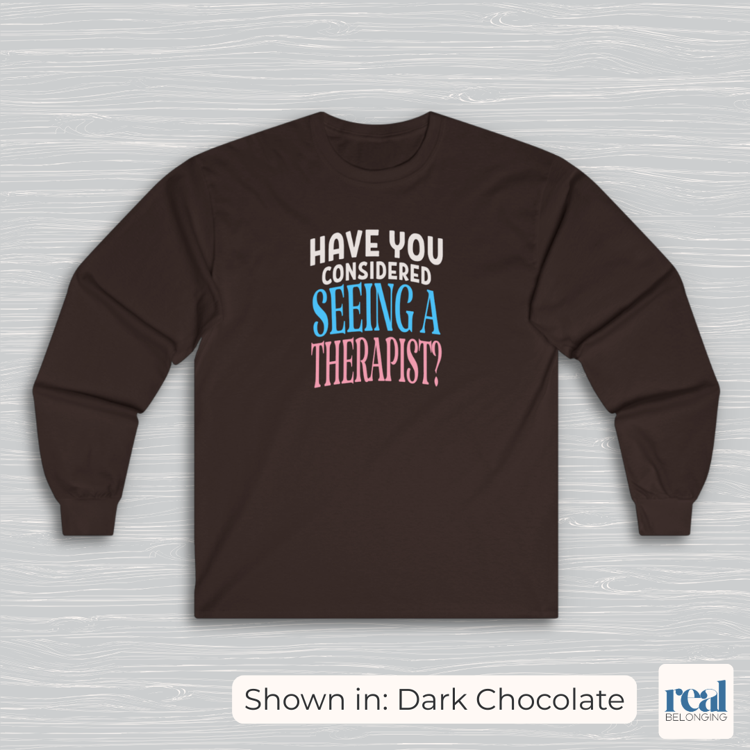Have You Considered Seeing A Therapist Trans Pride Long Sleeve Shirt