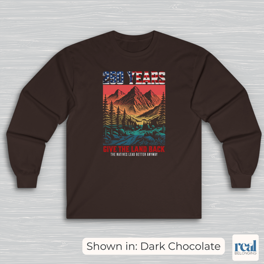 250 Years Give the Land Back Indigenous Sovereignty Long Sleeve Shirt