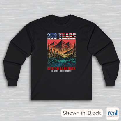 250 Years Give the Land Back Indigenous Sovereignty Long Sleeve Shirt