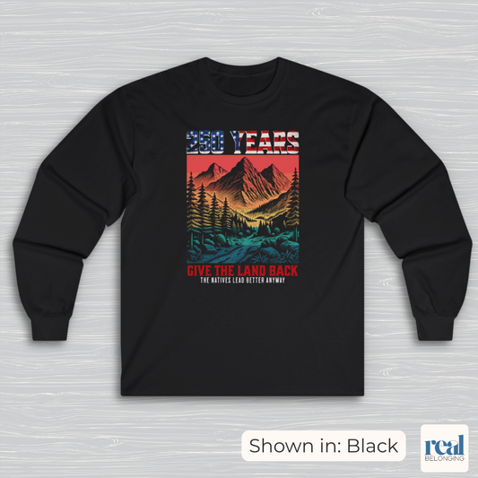 250 Years Give the Land Back Indigenous Sovereignty Long Sleeve Shirt