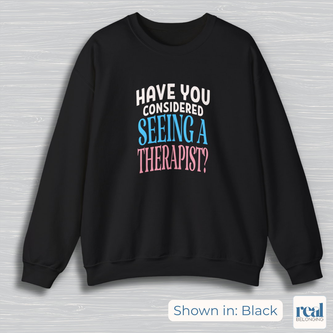 Have You Considered Seeing A Therapist Trans Pride Sweatshirt