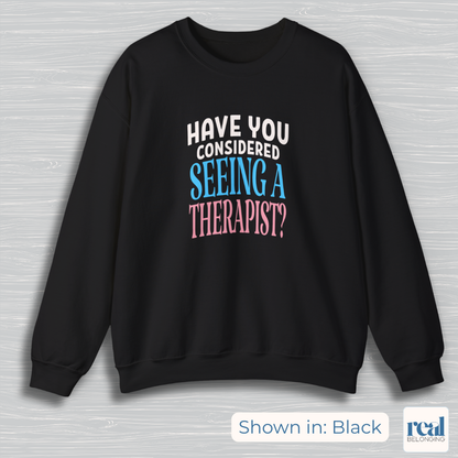 Have You Considered Seeing A Therapist Trans Pride Sweatshirt